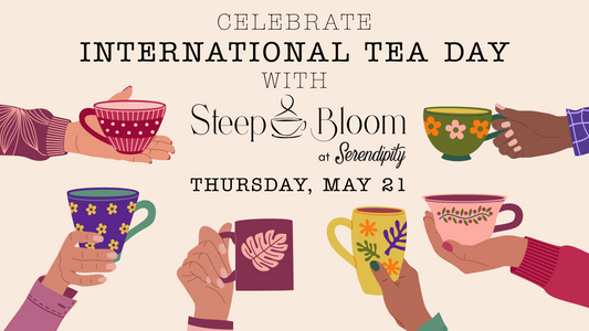 Celebrate International Tea Day with Steep & Bloom - May 21